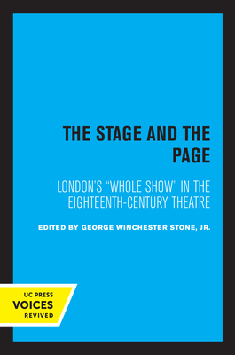 The Stage and the Page: London's Whole Show in the Eighteenth-Century Theatre - Stone, George Winchester (Editor)