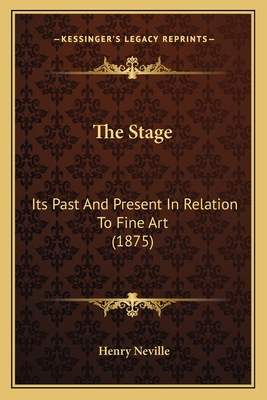 The Stage: Its Past and Present in Relation to Fine Art (1875) - Neville, Henry