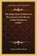 The Stage-Quarrel Between Ben Jonson and the So-Called Poetasters (1899)