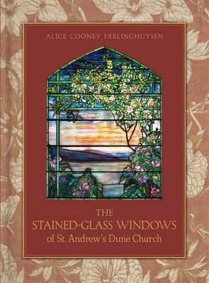 The Stained-Glass Windows of St. Andrew's Dune Church: Southampton, New York - Frelinghuysen, Alice Cooney, and Giovan, Tria (Photographer), and Coscia Jr, Joseph (Photographer)
