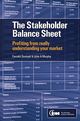 The Stakeholder Balance Sheet: Profiting from Really Understanding Your Market - Suntook, Farrokh, and Murphy, John A