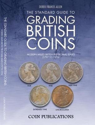 The Standard Guide to Grading British Coins: Modern Milled British Pre-Decimal Issues (1797 to 1970) - Allen, Derek Francis, and Perkins, Christopher Henry (Editor)