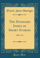 The Standard Index of Short Stories: 1900-1914 (Classic Reprint)