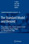 The Standard Model and Beyond: Proceedings of the 2nd Int. Summer School in High Energy Physics, Mugla, 25-30 September 2006