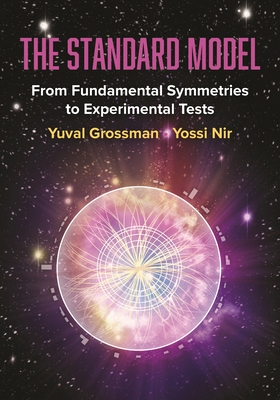 The Standard Model: From Fundamental Symmetries to Experimental Tests - Grossman, Yuval, and Nir, Yossi