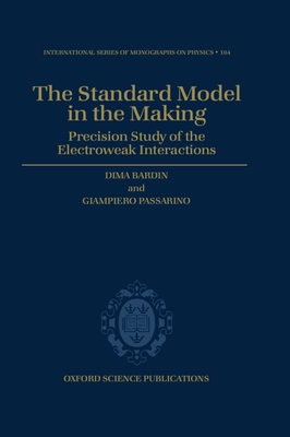 The Standard Model in the Making: Precision Study of the Electroweak Interactions - Bardin, Dima, and Passarino, Giampiero