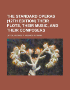 The Standard Operas (12th Edition) Their Plots, Their Music, and Their Composers