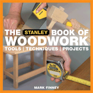 The Stanley Book of Woodwork: Tools Techniques Projects