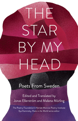 The Star by My Head: Poets from Sweden - Mrling, Malena (Translated by), and Ellerstrm, Jonas (Translated by)