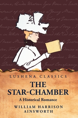 The Star-Chamber A Historical Romance - William Harrison Ainsworth