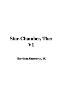 The Star-Chamber: V1 - Ainsworth, W Harrison