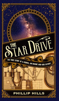 The Star Drive: The True story of a Genius, an Engine and Our Future - Hills, Phillip