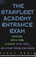 The Star Fleet Academy Entrance Exam: Tantalizing Trivia from the Classic Star Trek to Star Trek: Voyager