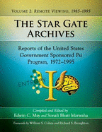 The Star Gate Archives: Reports of the United States Government Sponsored Psi Program, 1972-1995. Volume 2: Remote Viewing, 1985-1995