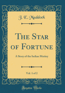 The Star of Fortune, Vol. 1 of 2: A Story of the Indian Mutiny (Classic Reprint)