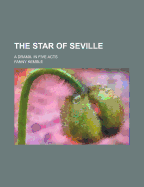 The Star of Seville: A Drama. in Five Acts