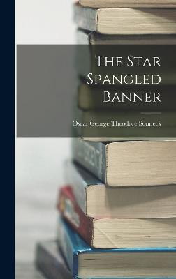 The Star Spangled Banner - Sonneck, Oscar George Theodore