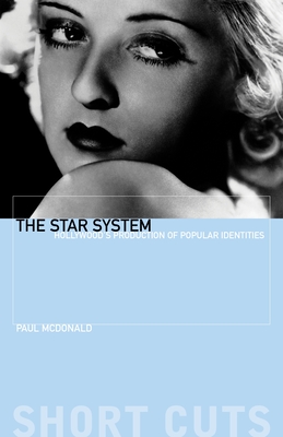 The Star System: Hollywood's Production of Popular Identities - McDonald, Paul, Dr.