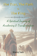 The Star, The Path & The King: A Spiritual Journey of Awakening & Transformation