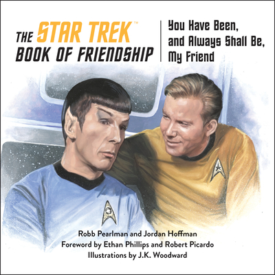 The Star Trek Book of Friendship: You Have Been, and Always Shall Be, My Friend - Pearlman, Robb, and Hoffman, Jordan