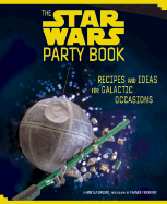 The Star Wars Party Book: Recipes and Ideas for Galactic Occasions - Bruder, Mikyla, and Frankeny, Frankie (Photographer)