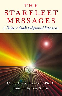 The Starfleet Messages: A Galactic Guide to Spiritual Expansion - Richardson, Catherine