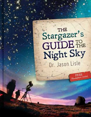The Stargazer's Guide to the Night Sky - Lisle, Jason, Dr.