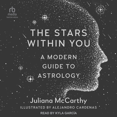 The Stars Within You: A Modern Guide to Astrology - Garcia, Kyla (Read by), and Cardenas, Alejandro (Illustrator), and McCarthy, Juliana