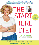 The Start Here Diet: Three Simple Steps That Helped Me Transition from Fat to Slim . . . for Life