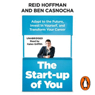 The Start-up of You: Adapt, Take Risks, Grow Your Network, and Transform Your Life
