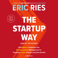 The Startup Way: How Modern Companies Use Entrepreneurial Management to Transform Culture and Drive Long-Term Growth