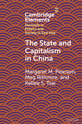 The State and Capitalism in China - Pearson, Margaret M, and Rithmire, Meg, and Tsai, Kellee