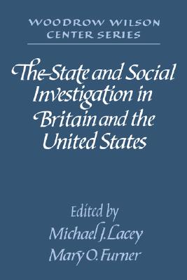 The State and Social Investigation in Britain and the United States - Lacey, Michael J (Editor), and Furner, Mary O (Editor)