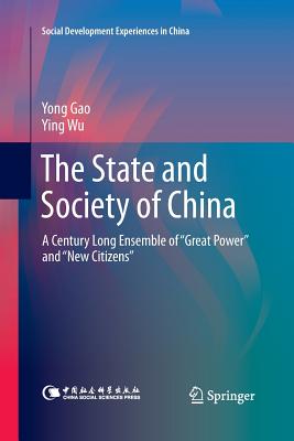 The State and Society of China: A Century Long Ensemble of "Great Power" and "New Citizens" - Gao, Yong, and Wu, Ying