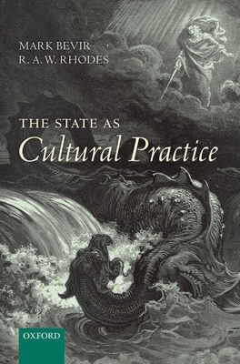 The State as Cultural Practice - Bevir, Mark, and Rhodes, R. A. W.