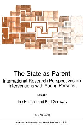 The State as Parent: International Research Perspectives on Interventions with Young Persons - Hudson, Joe (Editor), and Galaway, Burt (Editor)