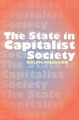 The State in Capitalist Society - Miliband, Ralph, and Panitch, Leo (Foreword by)