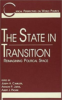 The State in Transition: Reimagining Political Space - Camilleri, Joseph A, Professor, and Jarvis, Anthony P, and Paolini, Albert J