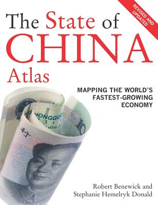 The State of China Atlas: Mapping the World's Fastest-Growing Economy - Benewick, Robert, and Donald, Stephanie Hemelryk