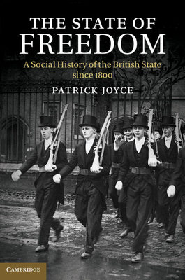 The State of Freedom: A Social History of the British State since 1800 - Joyce, Patrick