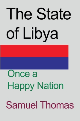 The State of Libya: Once a Happy Nation - Thomas, Samuel