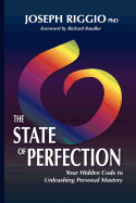 The State of Perfection: Your Hidden Code to Unleashing Personal Mastery