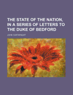 The State of the Nation, in a Series of Letters to the Duke of Bedford