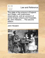 The State of the Prisons in England and Wales, with Preliminary Observations, and an Account of Some Foreign Prisons. by John Howard, F.R.S