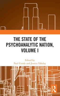 The State of the Psychoanalytic Nation, Volume I - Cundy, Paul (Editor), and Yakeley, Jessica (Editor)