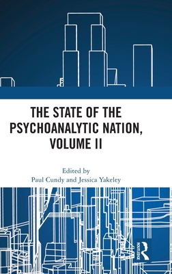 The State of the Psychoanalytic Nation, Volume II - Cundy, Paul (Editor), and Yakeley, Jessica (Editor)