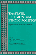 The State, Religion, and Ethnic Politics: Afghanistan, Iran, and Pakistan