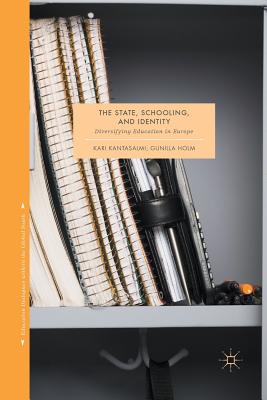 The State, Schooling and Identity: Diversifying Education in Europe - Kantasalmi, Kari (Editor), and Holm, Gunilla (Editor)