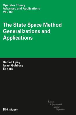 The State Space Method: Generalizations and Applications - Alpay, Daniel (Editor), and Gohberg, Israel (Editor)