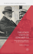 The State Visits of Edward VII: Reinventing Royal Diplomacy for the Twentieth Century